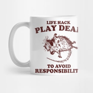 Play Dead To Avoid Responsibility Shirt, Funny Opossum Meme T-shirt, Sarcastic Sayings Mug